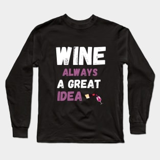 Wine always a great idea Long Sleeve T-Shirt